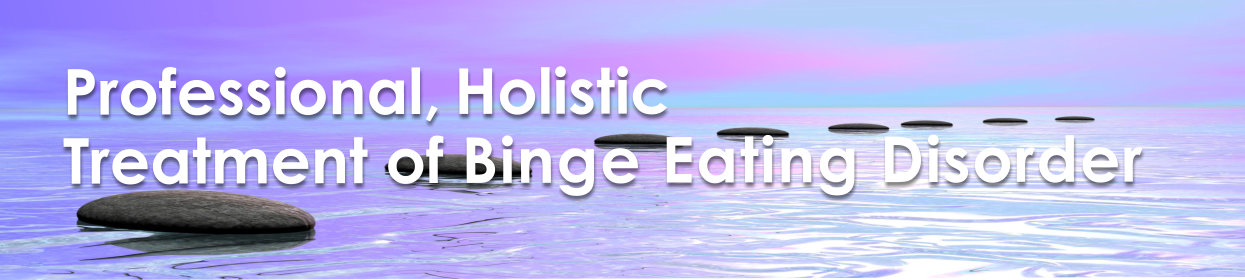 Professional, Holistic Treatment of Binge Eating Disorder